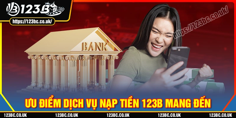 uu-diem-noi-bat-trong-dich-vu-nap-tien-123b
