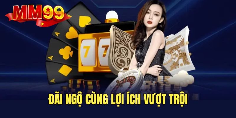 Cơ hội nhận nhiều đãi ngộ hấp dẫn khi trở thành đối tác MM99