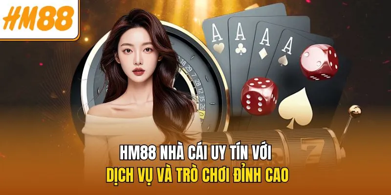 hm88-nha-cai-uy-tin-voi-dich-vu-va-tro-choi-dinh-cao