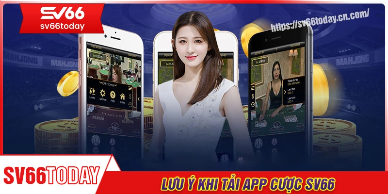 Những lưu ý quan trọng khi tải app SV66