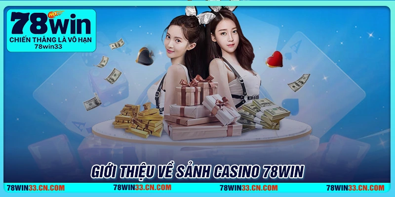 Giới thiệu về sảnh cược casino 78Win uy tín