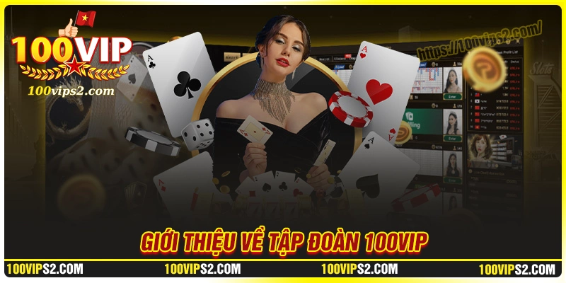 Tổng quan về thương hiệu 100Vip