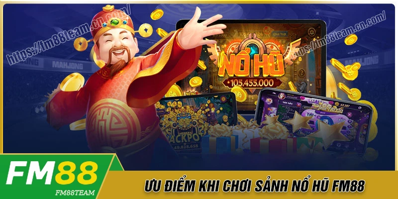 Ưu điểm vượt trội của sân chơi nổ hũ Fm88