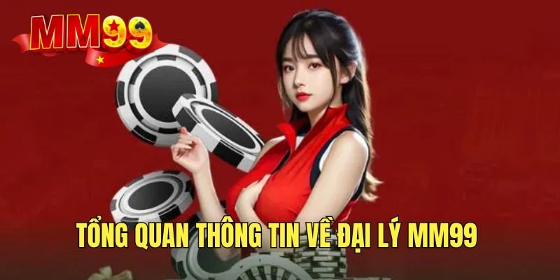 kham-pha-thong-tin-ve-dai-ly-mm99