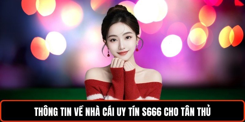 thong-tin-ve-nha-cai-uy-tin-s666-cho-tan-thu