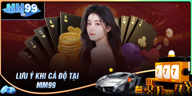 Người chơi tham gia cá độ MM99 com nên lưu ý gì?