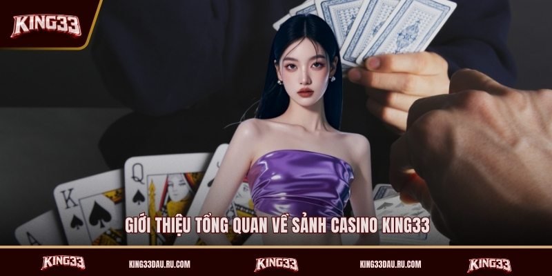 gioi-thieu-tong-quan-ve-sanh-casino-king33