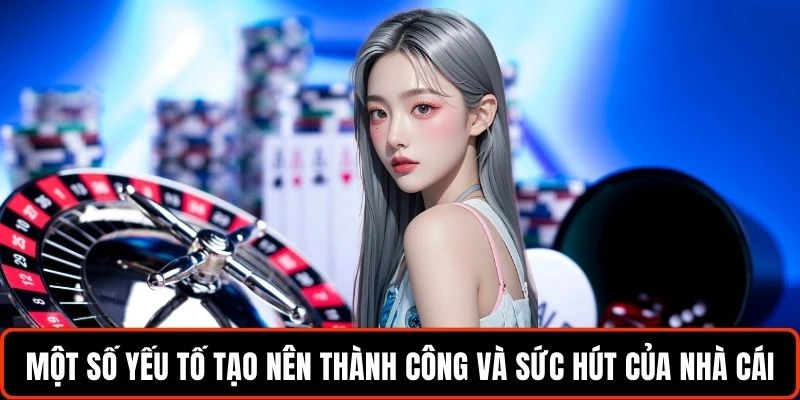 Một số yếu tố tạo nên thành công và sức hút của nhà cái