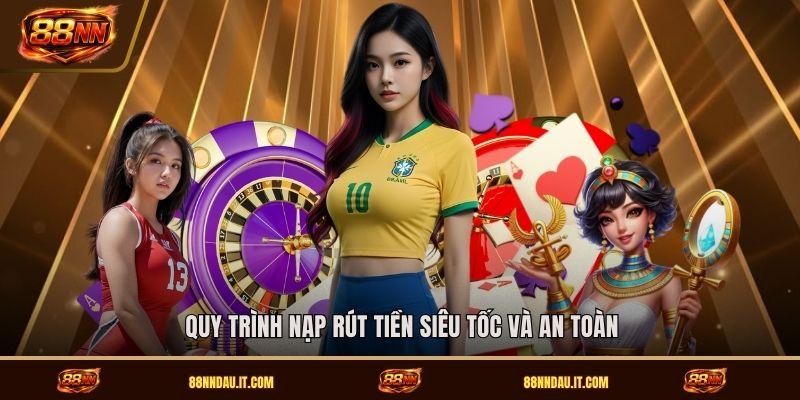 quy-trinh-nap-rut-tien-sieu-toc-va-an-toan